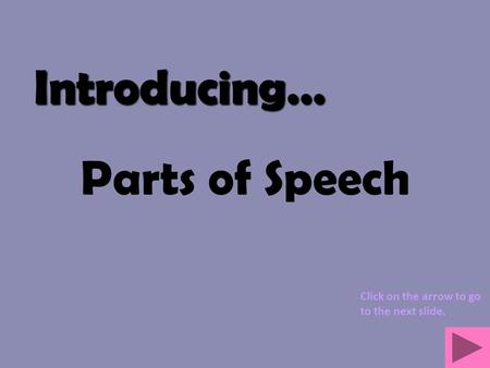 Introducing… Parts of Speech