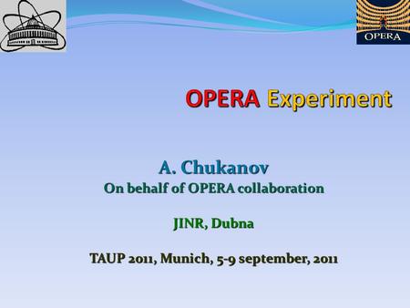 A. Chukanov On behalf of OPERA collaboration JINR, Dubna TAUP 2011, Munich, 5-9 september, 2011.