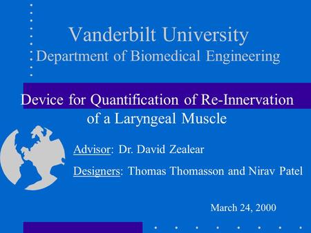 Vanderbilt University Department of Biomedical Engineering Device for Quantification of Re-Innervation of a Laryngeal Muscle Advisor: Dr. David Zealear.