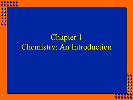 1 Chapter 1 Chemistry: An Introduction. 2 What is Chemistry?  The study of the matter, its composition, properties, and the changes it undergoes.  Applied.