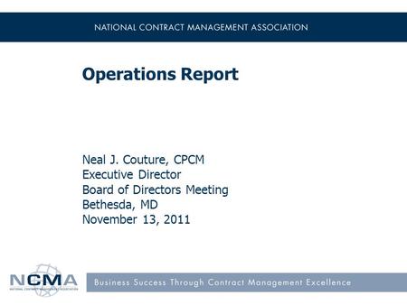 Operations Report Neal J. Couture, CPCM Executive Director Board of Directors Meeting Bethesda, MD November 13, 2011.