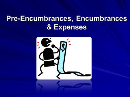 Pre-Encumbrances, Encumbrances & Expenses. Purpose This session is designed to explain what pre-encumbrances, encumbrances & expenses are and how to monitor.