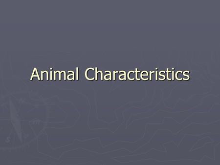 Animal Characteristics. Characteristics ► Eukaryotic ► Multicellular ► Ways of moving that help them reproduce, obtain food and protect themselves ► Have.