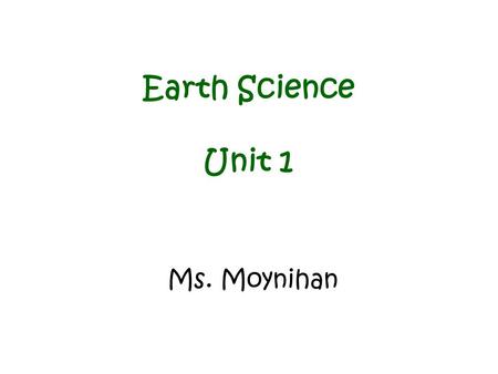 Earth Science Unit 1 Ms. Moynihan.
