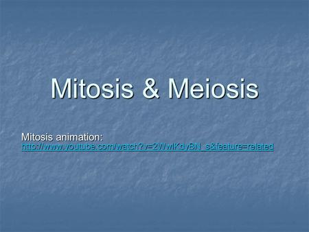 Mitosis & Meiosis Mitosis animation: