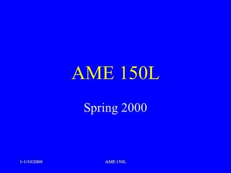 1-1/10/2000AME 150L Spring 2000 1-1/10/2000AME 150L Introduction to Computational Methods in Aerospace & Mechanical Engineering (4 units, Spring semester)