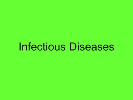 Infectious Diseases. Pathogens Several types of small microscopic organisms Most are Parasites – organisms that live in or on another organism and derive.