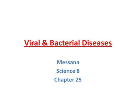 Viral & Bacterial Diseases Messana Science 8 Chapter 25.