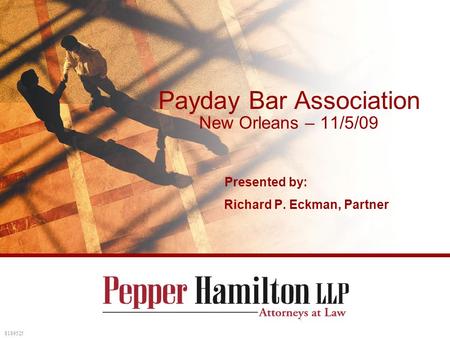 8189525 Payday Bar Association New Orleans – 11/5/09 Richard P. Eckman, Partner Presented by: