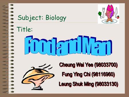 Subject: Biology Title: NameDuty Cheung Wai Yee Author of p.1 – p.9 Fung Ying ChiAuthor of p.10 – p.18 Leung Shuk MingAuthor of p.19 – p.25 Duty List: