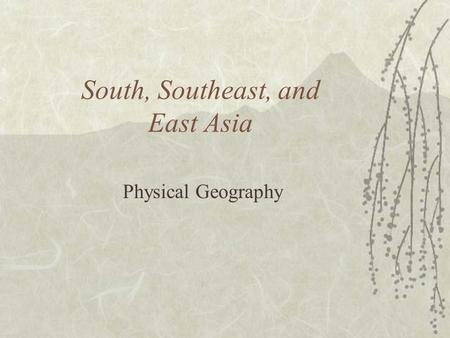 South, Southeast, and East Asia Physical Geography.