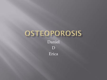 Osteoporosis Daniel D Erica.