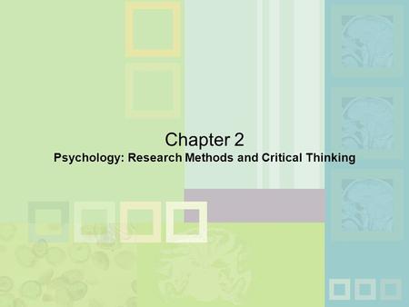 Chapter 2 Psychology: Research Methods and Critical Thinking.