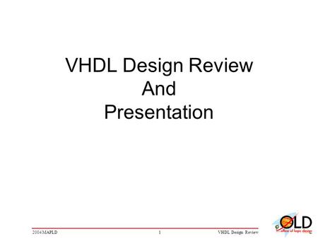 12004 MAPLDVHDL Design Review VHDL Design Review And Presentation.