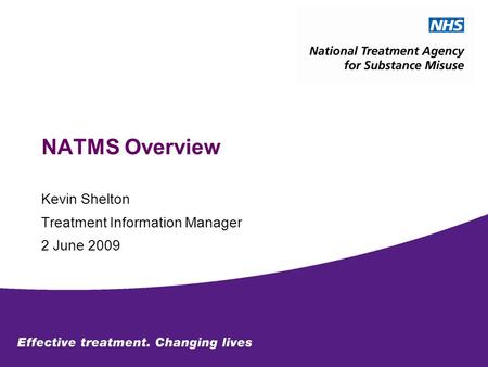 NATMS Overview Kevin Shelton Treatment Information Manager 2 June 2009.