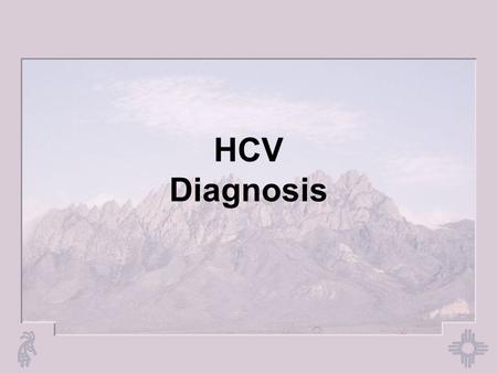 HCV Diagnosis. Features of Hepatitis C Virus Infection Incubation periodAverage 6-7 weeks Range 2-26 weeks Acute illness (jaundice)Mild (