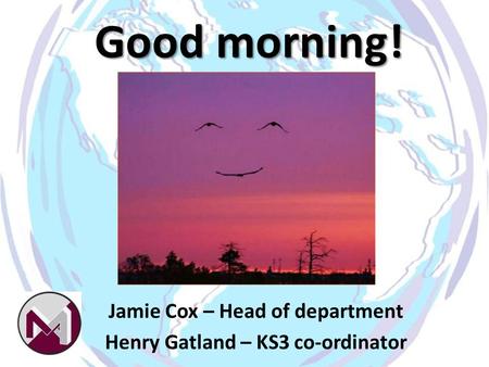 Jamie Cox – Head of department Henry Gatland – KS3 co-ordinator
