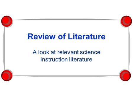 Review of Literature A look at relevant science instruction literature.