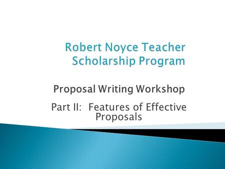 Proposal Writing Workshop Part II: Features of Effective Proposals.