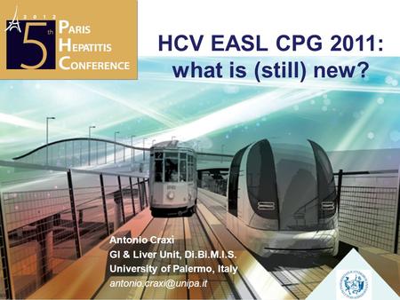 HCV EASL CPG 2011: what is (still) new? Antonio Craxì GI & Liver Unit, Di.Bi.M.I.S. University of Palermo, Italy