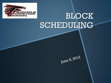 BLOCK SCHEDULING June 8, 2012. TRADITIONAL 6-HOUR SCHOOL DAY A typical student will engage in 6-8 different activities in 3 different locations A teacher.
