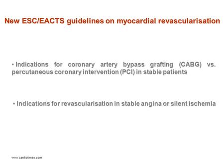 New ESC/EACTS guidelines on myocardial revascularisation Indications for coronary artery bypass grafting (CABG) vs. percutaneous coronary intervention.