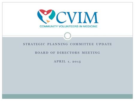 STRATEGIC PLANNING COMMITTEE UPDATE BOARD OF DIRECTORS MEETING APRIL 1, 2015.