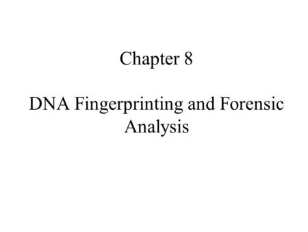 Chapter 8 DNA Fingerprinting and Forensic Analysis.