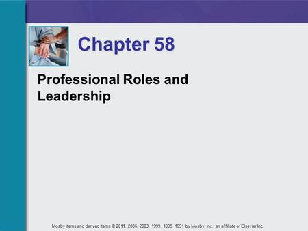 Professional Roles and Leadership Chapter 58 Mosby items and derived items © 2011, 2006, 2003, 1999, 1995, 1991 by Mosby, Inc., an affiliate of Elsevier.