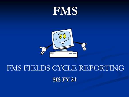 FMS SIS FY 24 FMS FIELDS CYCLE REPORTING. Employee Number Employee Number Social Security Social Security Last Name Last Name First Name First Name.