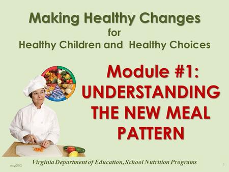 Making Healthy Changes for Healthy Children and Healthy Choices 1 Virginia Department of Education, School Nutrition Programs Module #1: UNDERSTANDING.
