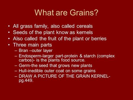 What are Grains? All grass family, also called cereals