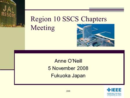 Region 10 SSCS Chapters Meeting Anne O’Neill 5 November 2008 Fukuoka Japan 20081.