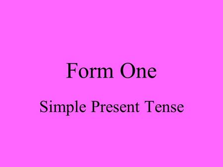 Form One Simple Present Tense.