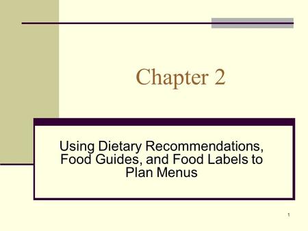 1 Chapter 2 Using Dietary Recommendations, Food Guides, and Food Labels to Plan Menus.