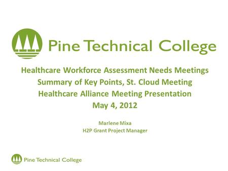 Healthcare Workforce Assessment Needs Meetings Summary of Key Points, St. Cloud Meeting Healthcare Alliance Meeting Presentation May 4, 2012 Marlene Mixa.