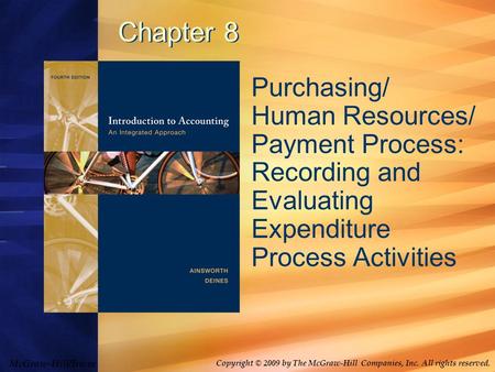 McGraw-Hill/Irwin Copyright © 2009 by The McGraw-Hill Companies, Inc. All rights reserved. Chapter 8 Purchasing/ Human Resources/ Payment Process: Recording.