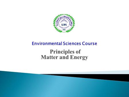 Environmental Sciences Course Principles of Matter and Energy.