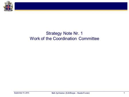 Nafn fyrirlestrar (Edit/Breyta - Header/Footer) 1September 11, 2015 Strategy Note Nr. 1 Work of the Coordination Committee.
