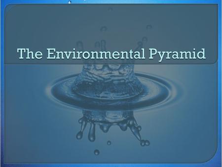 The Environmental Pyramid