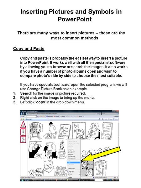 Inserting Pictures and Symbols in PowerPoint There are many ways to insert pictures – these are the most common methods Copy and Paste Copy and paste is.