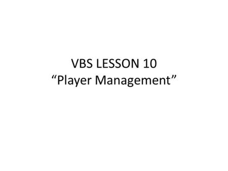 VBS LESSON 10 “Player Management”. SPORTS MARKETING Learning Targets Understand how import the role of player selection and player development can be.