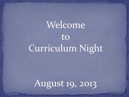 Welcome to Curriculum Night August 19, 2013. Reflect on our Essential Outcome Wordle; what should be our focus in Magnet? Our Main Goal: The achievement.