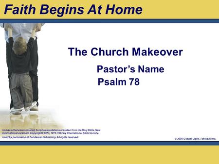 © 2008 Gospel Light. Take It Home. Pastor’s Name Psalm 78 Unless otherwise indicated, Scripture quotations are taken from the Holy Bible, New International.