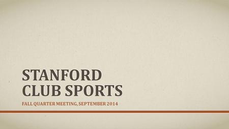STANFORD CLUB SPORTS FALL QUARTER MEETING, SEPTEMBER 2014.