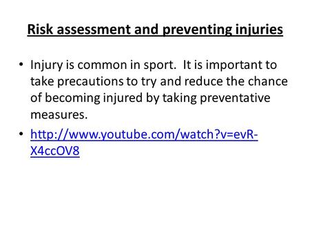 Risk assessment and preventing injuries Injury is common in sport. It is important to take precautions to try and reduce the chance of becoming injured.