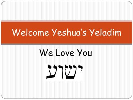 Welcome Yeshua’s Yeladim