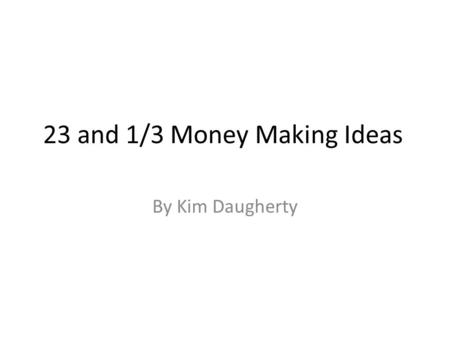 23 and 1/3 Money Making Ideas By Kim Daugherty. 3+ Great Books: 1.Secrets of Great Rainmakers…The Keys to Success and Wealth By: Jeffrey J. Fox.