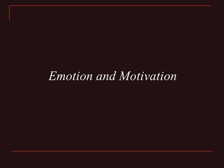 Emotion and Motivation. Pleasure, elation, ecstasy, sadness, depression, fear, anger and calm imbue our action with passion and character Emotion, like.