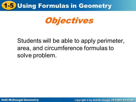 Objectives Students will be able to apply perimeter, area, and circumference formulas to solve problem.